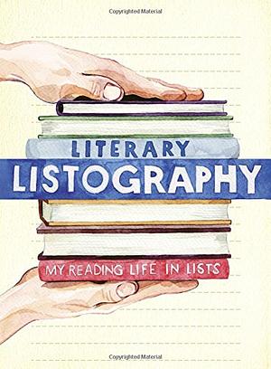 Literary Listography: My Reading Life in Lists by Lisa Nola