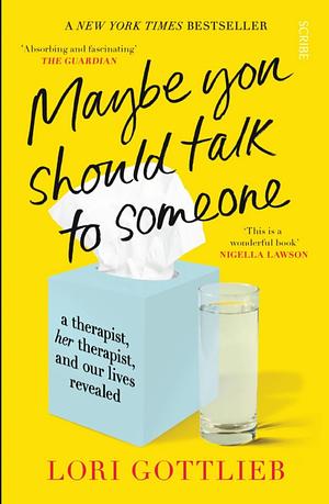 Maybe You Should Talk to Someone: A Therapist, Her Therapist, and Our Lives Revealed by Lori Gottlieb