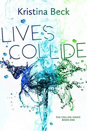 Lives Collide by Kristina Beck