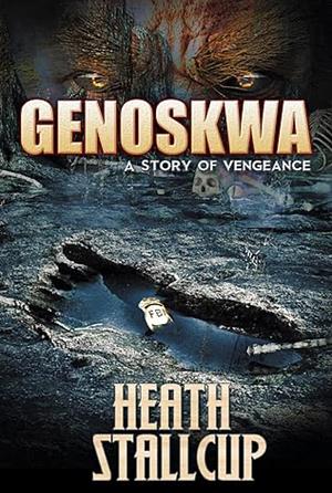 Genoskwa: A Story of Vengeance by Heath Stallcup
