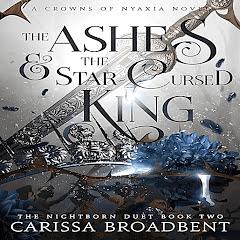 The Ashes and the Star-Cursed King by Carissa Broadbent