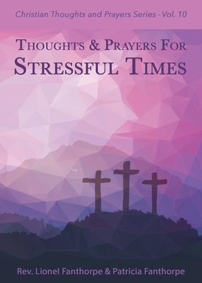 Thoughts and Prayers for Stressful Times by Lionel Fanthorpe