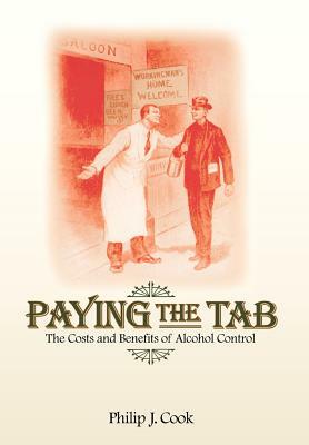 Paying the Tab: The Costs and Benefits of Alcohol Control by Philip J. Cook