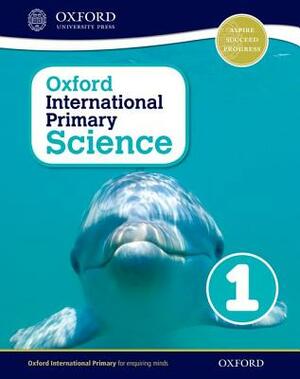Oxford International Primary Science Stage 1: Age 5-6 Student Workbook 1 by Alan Haigh, Deborah Roberts
