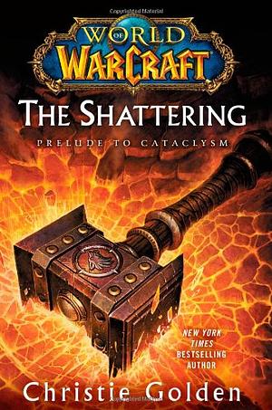 The Shattering: Prelude to Cataclysm by Christie Golden