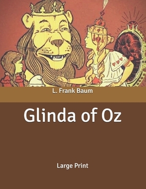 Glinda of Oz: Large Print by L. Frank Baum