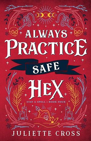 Always Practice Safe Hex: Stay a Spell Book 4 by Juliette Cross