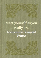 Meet yourself as you really are by William Gerhardi, Prince Leopold Loewenstein