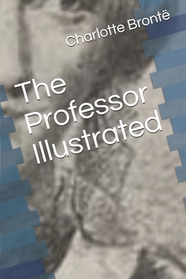 The Professor Illustrated by Charlotte Brontë