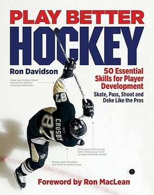 Play Better Hockey: 50 Essential Skills for Player Development by Ron MacLean, Ron Davidson