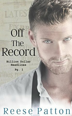Off the Record (Billion Dollar Headlines Book 1) by Reese Patton