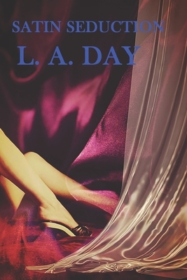 Satin Seduction by L. a. Day