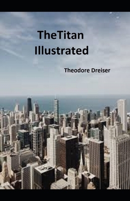 The Titan Illustrated by Theodore Dreiser