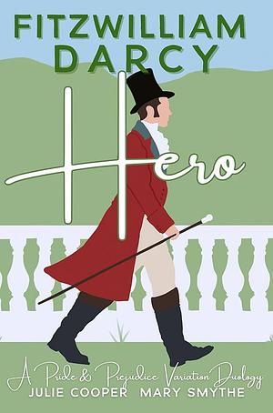 Fitzwilliam Darcy, Hero: A Pride and Prejudice Variation Duology by Julie Cooper