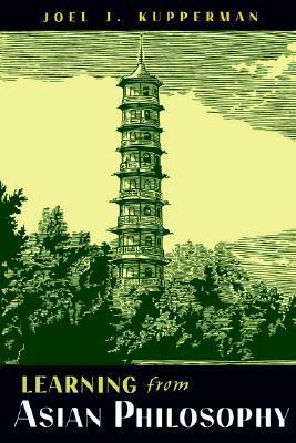 Learning from Asian Philosophy by Joel J. Kupperman