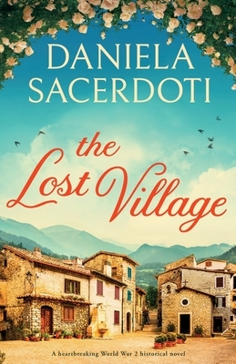 The Lost Village: A heartbreaking World War 2 historical novel by Daniela Sacerdoti