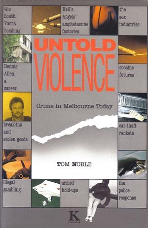 Untold Violence: Crime in Melbourne Today by Tom Noble
