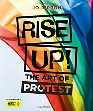 Rise Up! The Art of Protest by Jo Rippon, Chris Riddell