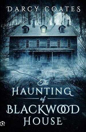 Haunting of Blackwood House by Darcy Coates