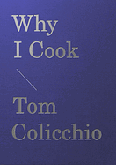 Why I Cook by Tom Colicchio