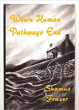 Where Human Pathways End by Shamus Frazer