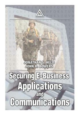 Securing E-Business Applications and Communications by John Bowers, Jonathan S. Held