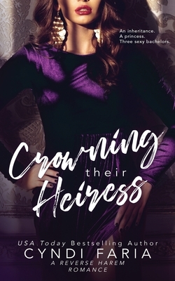 Crowning Their Heiress: A Reverse Harem Romance by Cyndi Faria