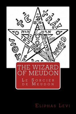 The Wizard of Meudon: Le Sorcier de Meudon by Éliphas Lévi