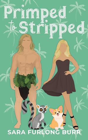 Primped to Stripped by Sara Furlong Burr