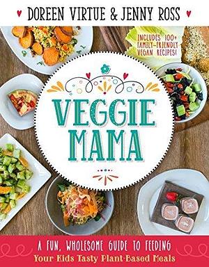 Veggie Mama by Jenny Ross, Doreen Virtue, Doreen Virtue
