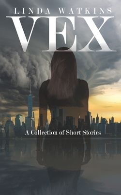 Vex: A Collection of Short Stories by Linda Watkins