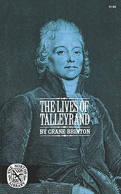 The Lives of Talleyrand by Crane Brinton