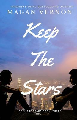Keep The Stars: Defy The Stars #3 by Magan Vernon