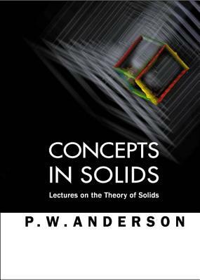 Concepts in Solids: Lectures on the Theory of Solids by Philip W. Anderson