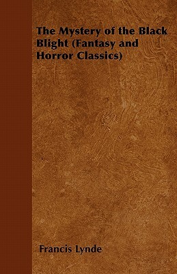 The Mystery of the Black Blight (Fantasy and Horror Classics) by Francis Lynde