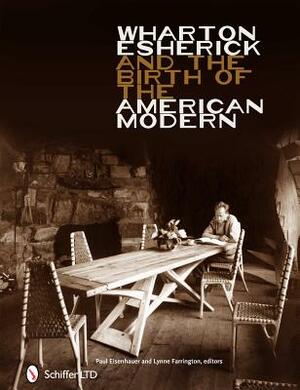 Wharton Esherick and the Birth of the American Modern by Paul Eisenhauer