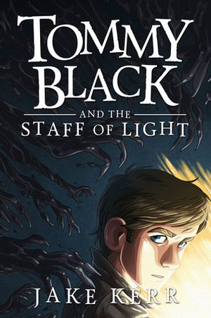 Tommy Black and the Staff of Light by Jake Kerr