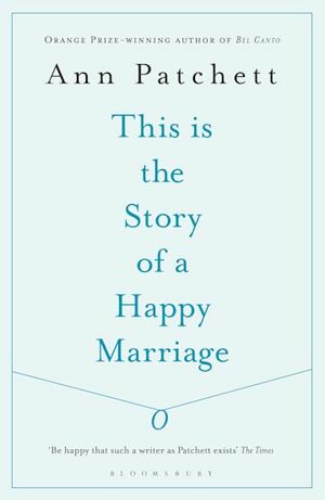 This is the Story of a Happy Marriage by Ann Patchett