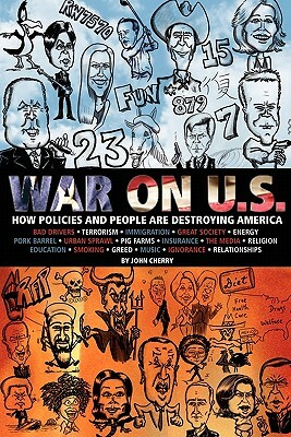 War on U.S.: How Policies and People are Destroying America by John Cherry