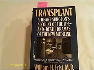 Transplant: A Heart Surgeon's Account of the Life-and-Death ** by William H. Frist