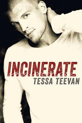 Incinerate by Tessa Teevan