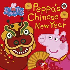 Peppa Pig: Chinese New Year by Neville Astley