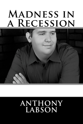 Madness In a Recession by Anthony Labson