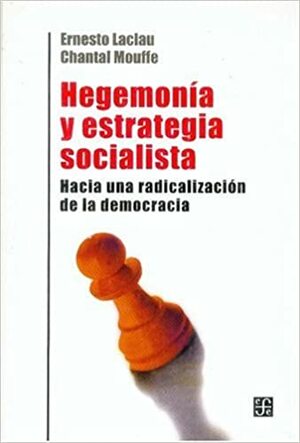 Hegemonia y Estrategia Socialista by Chantal Mouffe, Ernesto Laclau