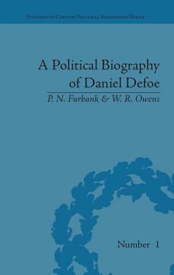 A Political Biography of Daniel Defoe by W. R. Owens, P.N. Furbank