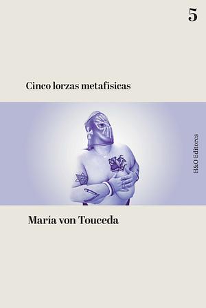 Cinco lorzas metafísicas  by Maria Von Touceda