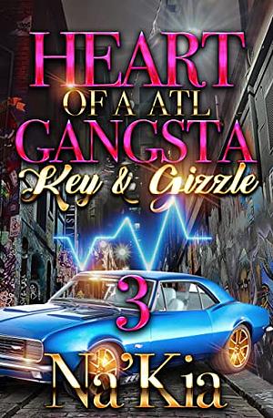 HEART OF A ATL GANGSTA 3: KEY & GIZZLE by Na'Kia