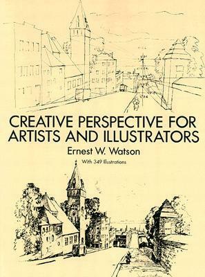 Creative Perspective for Artists and Illustrators by Ernest W. Watson