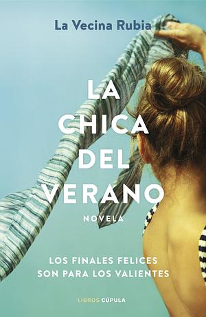 La chica del verano: Los finales felices son para los valientes (Novela) by La Vecina Rubia