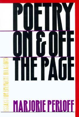 Poetry on and Off the Page: Essays for Emergent Occasions by Marjorie Perloff